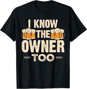 I Know The Owner Too Funny Bartender Men Women T-Shirt