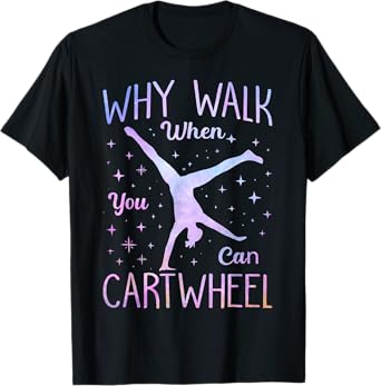 Why Walk When You Can Cartwheel Gymnast Girls Gymnastics T-Shirt