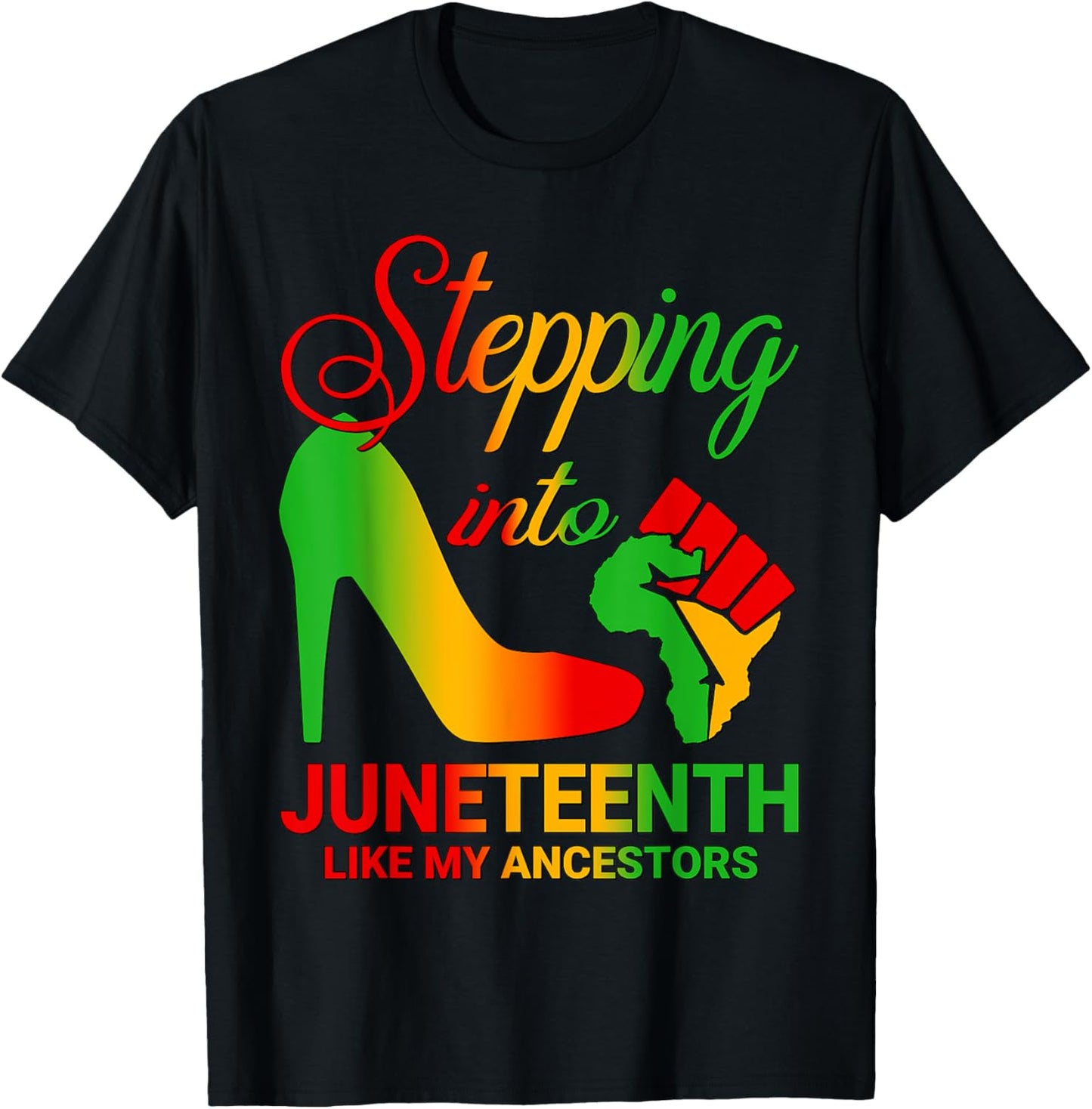 Stepping Into Juneteenth Heels Black Power Fist Men Women T-Shirt
