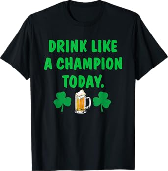 Drink Like Champion Today St Patricks Day Irish Drinking T-Shirt
