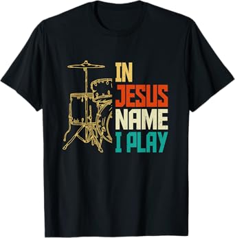 Jesus Name I Play Drums God Drumming Music Christian Drummer T-Shirt