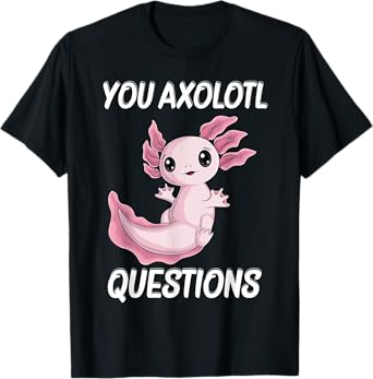 you Axolotl Questions Cute kawaii Axolotl kids boy men women T-Shirt