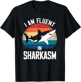 Fluent In Sharkasm - Funny Shark Sarcasm T-Shirt