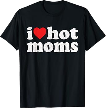 I Heart Hot Moms I Love Hot Moms Distressed Retro Vintage T-Shirt