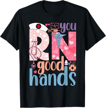 You RN Good Hands Cute Nurse Nursing Student Graduation T-Shirt