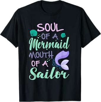 Soul of a Marmaid Mouth of a Sailor - Funny Mermaid T-Shirt