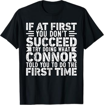 If At First You Don't Succeed Try Doing What Funny Connor T-Shirt