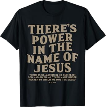 There's Power In The Name Of Jesus, Jesus Saves T-Shirt