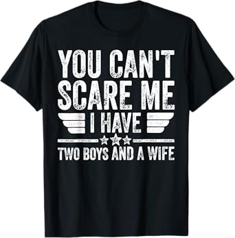 Mens You Can't Scare Me I Have Two Boys And A Wife T-Shirt