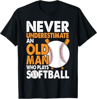 Never Underestimate Old Man Plays Softball Softball Player T-Shirt