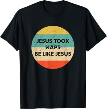 Jesus Took Naps Be Like Jesus T-Shirt