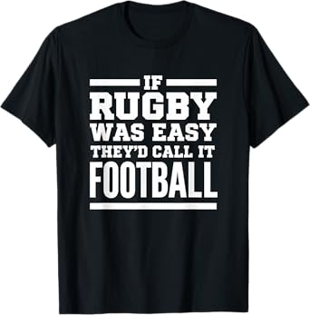 Rugby Humor - If Rugby was Easy, they'd call it Football T-Shirt