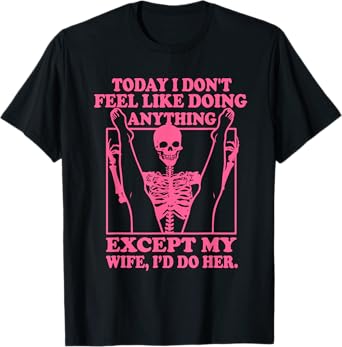Today I Don't Feel Like Doing Anything T-Shirt