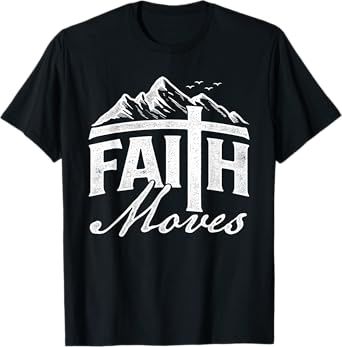 Faith Moves - Mountains Jesus Christian Faith Bible Verse T-Shirt