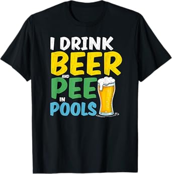 Toilet Joke I Drink Beer & Pee in Pools T-Shirt