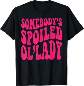 Somebody's Spoiled Ol'lady T-Shirt