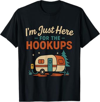 Iām Just Here for the Hookups Funny RV Camping Caravan Trip T-Shirt