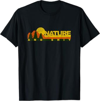 Funny Nature and Shit - Vintage Retro Nature Loving T-Shirt