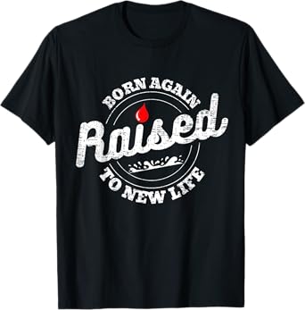 Raised To Life Christian Water Baptism New Believer Jesus T-Shirt