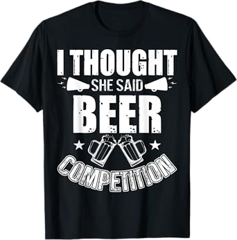 I Thought She Said Beer Competition Shirt Funny Cheer Dad T-Shirt