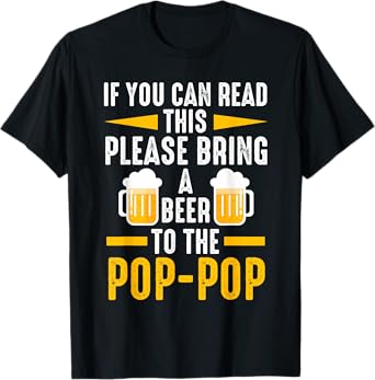 Please bring a beer to the Pop-Pop Pop-Pop & Beer T-Shirt