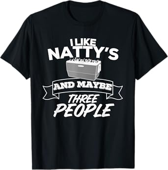 I Like Natty's And Maybe Three People Funny Beer Alcohol T-Shirt