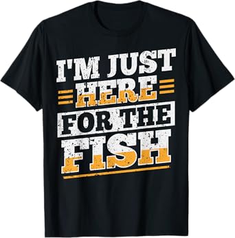 I'm just here for the fish Design for a Fishmonger T-Shirt