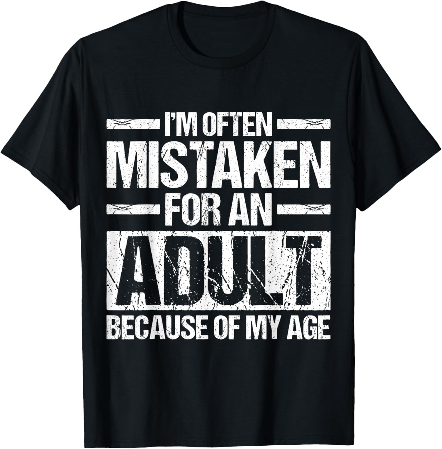 I'm Often Mistaken For An Adult Because Of My Age Funny T-Shirt