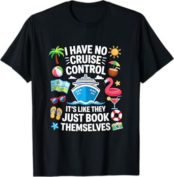 I Have No Control On A Cruise They Book Themselves Cruise T-Shirt