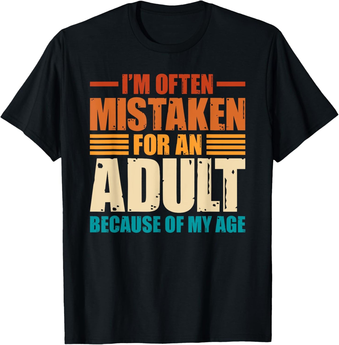 I'm Often Mistaken For An Adult Because Of My Age Funny T-shirt
