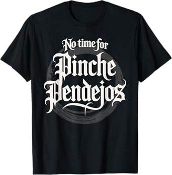 No Time For Pinche Pendejos T-Shirt