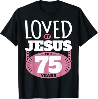 Loved By Jesus For 75 Years - 75th Birthday T-Shirt