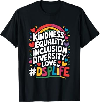 Kindness Equality Inclusion Diversity Love #DSPlife T-Shirt