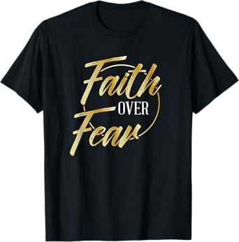 Faith Over Fear Golden - Inspirational Christian Scripture T-Shirt