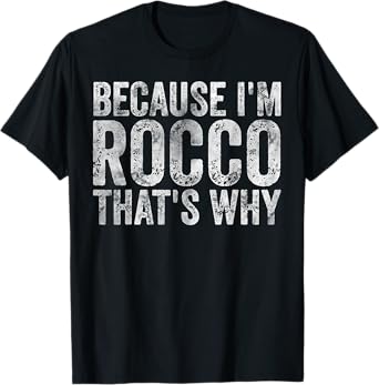 Funny Personalized Name Shirt Because I'm Rocco That's Why T-Shirt