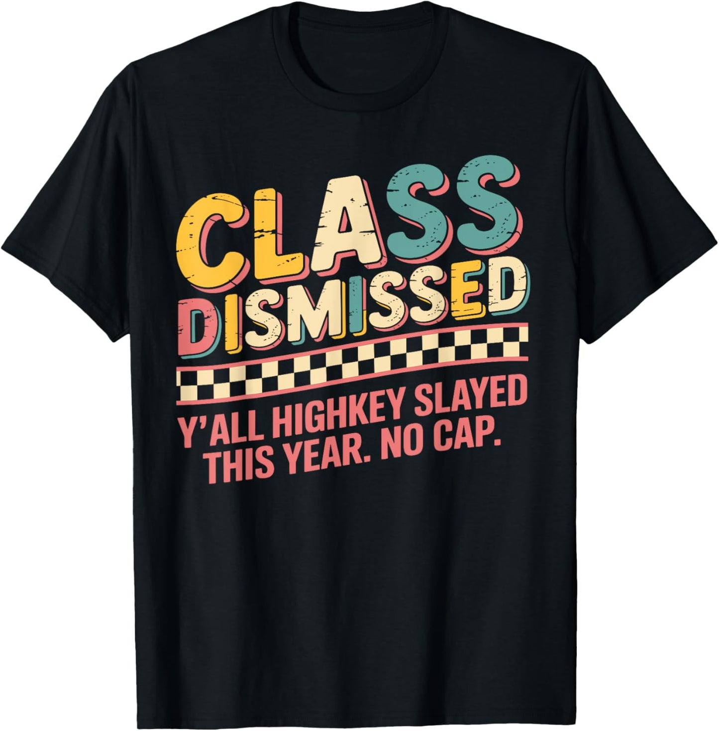 Last day of School Y'all Highkey Slayed This Year No Cap T-Shirt