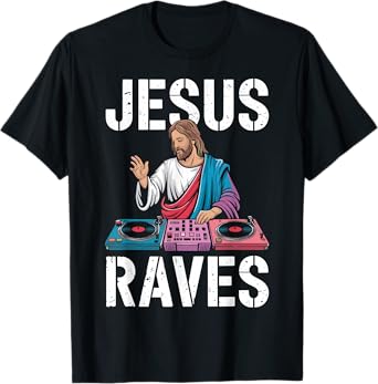 Jesus Raves for EDM Lovers and Party Enthusiasts T-Shirt