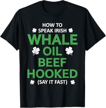 Whale Oil Beef Hooked Funny St Patricks Paddys Day Irish T-Shirt