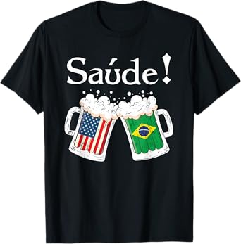 Saude Shirt Brazilian Toast Beer American Brazilian Flag T-Shirt
