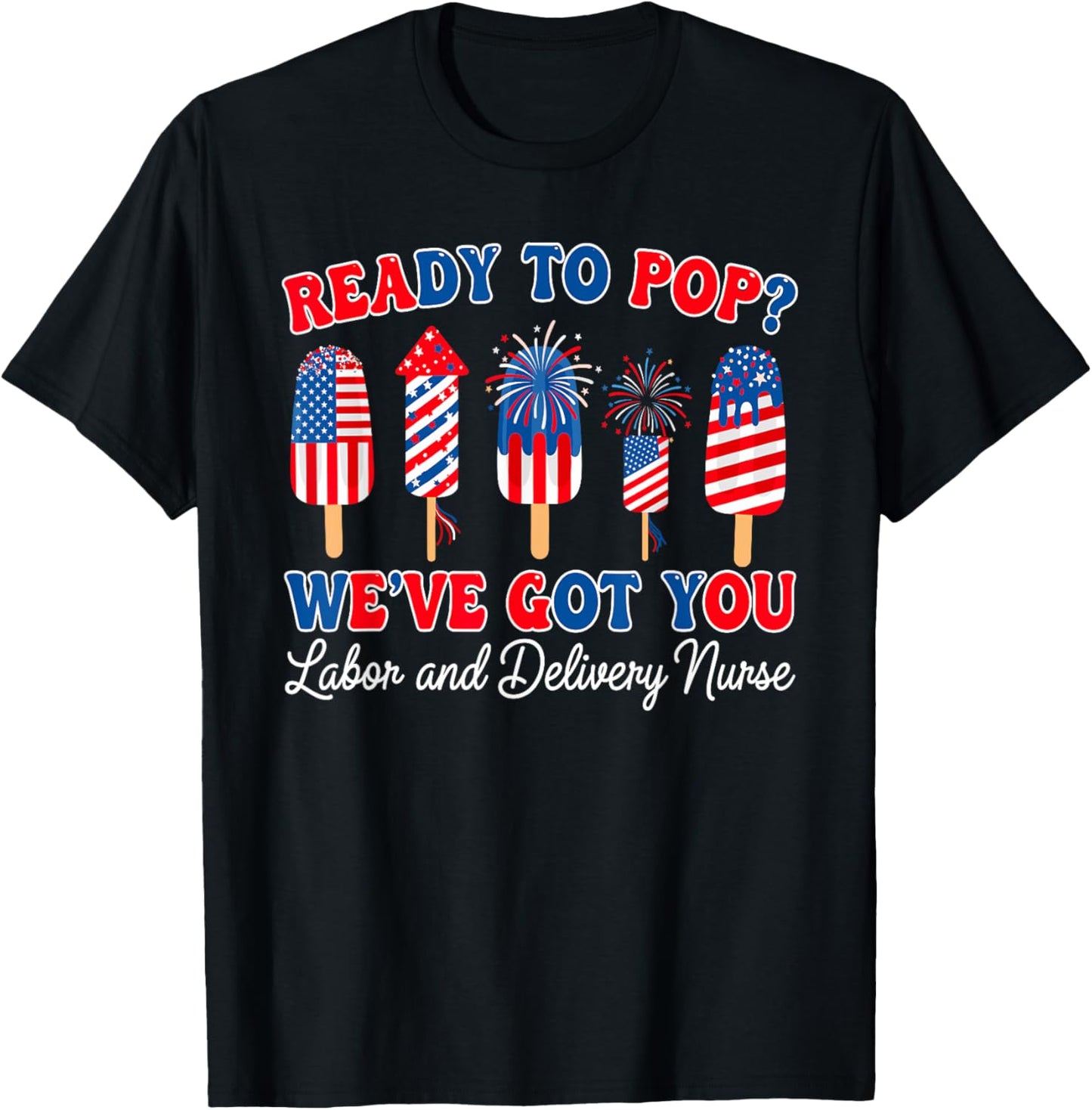 Labor Delivery Nurse Ready To Pop 4th July T-Shirt