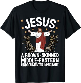 Jesus Brown-Skinned Middle-Eastern Undocumented Immigrant T-Shirt