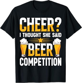 Cheer Dad Cheerleader I Thought She Said Beer Competition T-Shirt