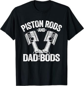 Mechanic Garage Race Car Parts Piston Rods And Dad Bods T-Shirt