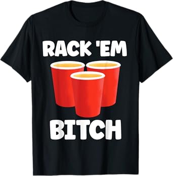 Funny Rack 'Em Bitch Beer Pong Party Beer Drinking T-Shirt