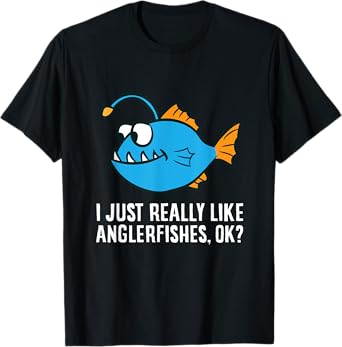 I Just Really Like Anglerfishes, Ok? Angler Fish T-Shirt