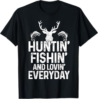 Hunting Fishing Loving Everyday Funny Hunter Fisherman Gift T-Shirt