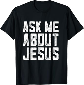 Ask me about Jesus , christian men faith , bible verse T-Shirt