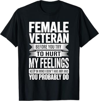 Female Veteran Before Try My Feelings Funny Gift T-Shirt