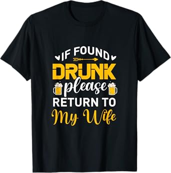 If Found Drunk Please Return To My Wife Funny Beer Drinking T-Shirt