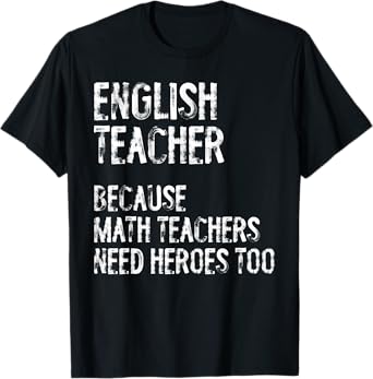 English Teacher Because Math Teachers Need Heroes Too Funny T-Shirt